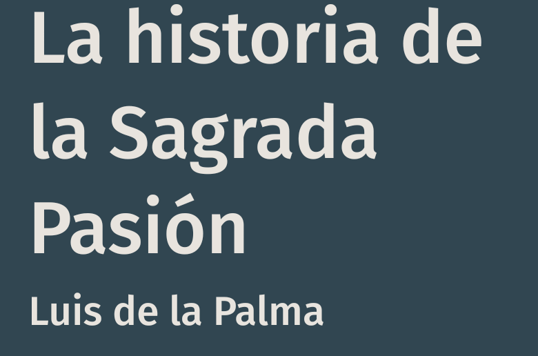 La historia de la sagrada pasión – Luis de la Palma