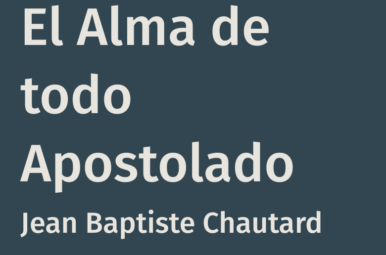 El alma de todo apostolado – J.-B. Chautard