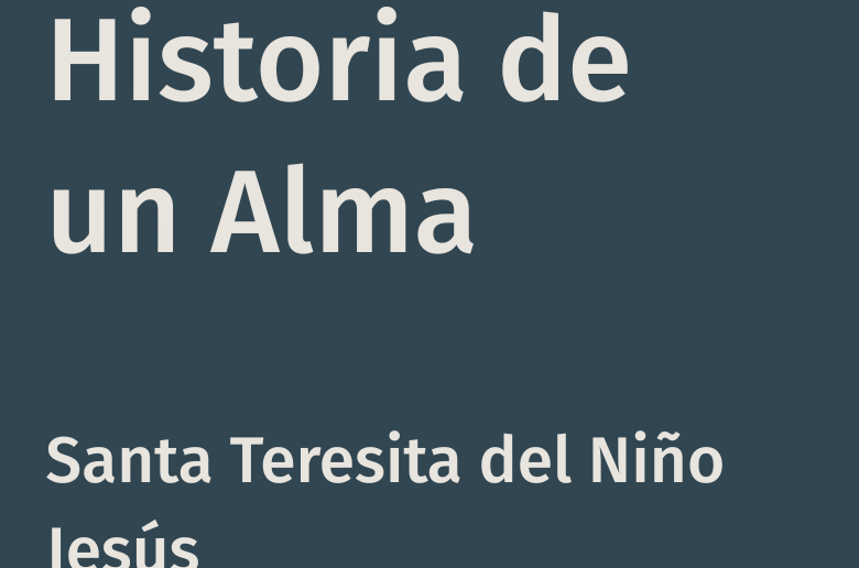 Historia de un alma – Santa Teresita del Niño Jesús