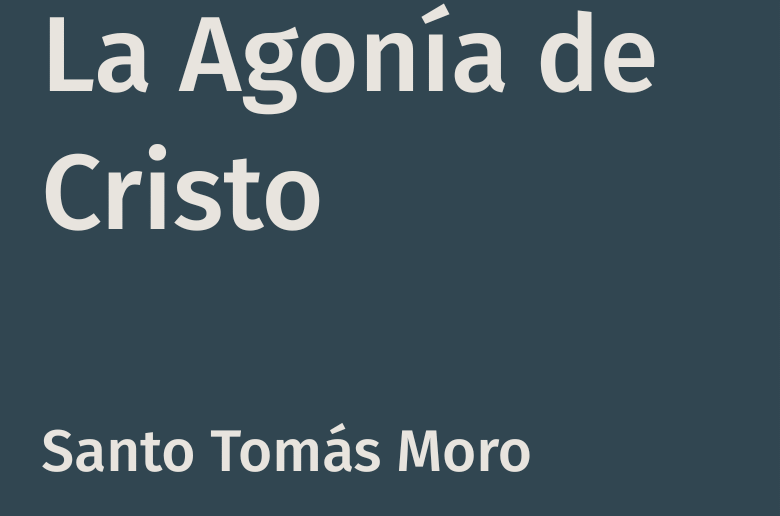 La agonía de Cristo – Santo Tomás Moro